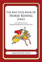 The Best Ever Book of Horse Riding Jokes: Lots and Lots of Jokes Specially Repurposed for You-Know-Who 1478119438 Book Cover