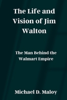 The Life and Vision of Jim Walton: The Man Behind the Walmart Empire B0CP96GCDK Book Cover