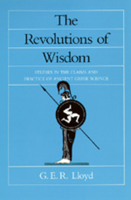 The Revolutions of Wisdom: Studies in the Claims and Practice of Ancient Greek Science (Sather Classical Lectures, 52) 0520067428 Book Cover