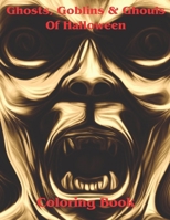 Ghosts, Goblins & Ghouls Of Halloween Coloring Book B0CJDJ8H3W Book Cover