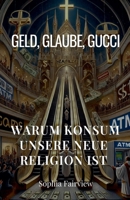 Geld, Glaube, Gucci: Warum Konsum unsere neue Religion ist (German Edition) B0DXKL5242 Book Cover