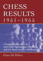 Chess Results, 1951-1955: A Comprehensive Record with 1,620 Tournament Crosstables and 144 Match Scores, with Sources 0786448016 Book Cover