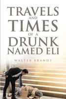 Travels and Times of a Drunk Named Eli 1643493205 Book Cover