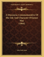 A Discourse, Commemorative Of The Life And Character Of James May 1104592517 Book Cover