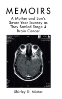 Memoirs: A Mother and Son's Seven-Year Journey as They Battled Stage 4 Brain Cancer B0BRMG694T Book Cover