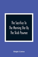 The Sacrifice to the Morning Star by the Skidi Pawnee 9354364411 Book Cover