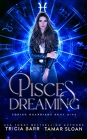 Pisces Dreaming: A Fated Mates Superhero Saga (Zodiac Guardians) B0CWDQ182S Book Cover