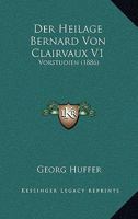 Der Heilage Bernard Von Clairvaux V1: Vorstudien (1886) 1167585526 Book Cover