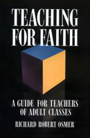 Teaching for Faith: A Guide for Teachers of Adult Classes 0664252176 Book Cover