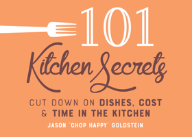 101 Kitchen Secrets: Cut Down on Dishes, Cost, and Time in the Kitchen 1641708735 Book Cover