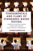 Fundamentals and Flaws of Standards-Based Testing: Lessons Learned Across Three Decades in Educational Assessment 1032944862 Book Cover