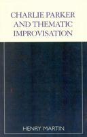 Charlie Parker and Thematic Improvisation 081084155X Book Cover