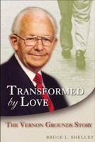 Transformed by Love: The Vernon Grounds Story 1572930659 Book Cover