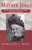 Mother Jones: Revolutionary Leader of Labor and Social Reform 0738862452 Book Cover