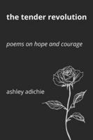 The Tender Revolution: Poems on Hope and Courage B0G59NS5KC Book Cover