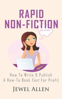 Rapid Non-Fiction: How to Write & Publish a How-to Book Fast for Profit B088XYR7LF Book Cover