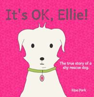 It's OK, Ellie!: A True Story of a Timid Rescue Dog 1956385029 Book Cover