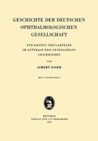 Geschichte Der Deutschen Ophthalmologischen Gesellschaft: Zur Ersten Sakularfeier Im Auftrage Der Gesellschaft Geschrieben 3807002391 Book Cover