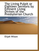 The Living Pulpit, or, Eighteen Sermons by Eminent Living Divines of the Presbyterian Church 1363597698 Book Cover