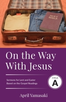 On the Way with Jesus: Cycle A Sermons for Lent and Easter Based on the Gospel Texts 0788029932 Book Cover