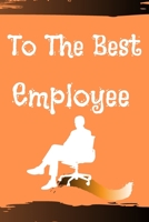 The Best Employee: GIFTS, Notebook, To-Do List, TIME MANAGEMENT: Lined Notebook / Journal / Gift, 120 Page, 6*9, Soft Cover Matte Finish 1655212559 Book Cover