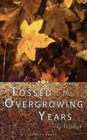 Tossed to the Overgrowing Years 1847482724 Book Cover