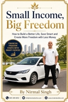 Small Income, Big Freedom: How to Build a Better Life, Save Smarter, and Create More Freedom with Less Money B0HH8Z23ZQ Book Cover
