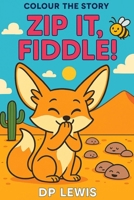 Zip It Fiddle!: A Rhyming Story with Colouring Pages for Kids Ages 2–6 (Colour the Story) 1069606308 Book Cover
