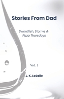 Stories From Dad:: Swordfish, Storms & Pizza Thursdays, Vol. 1 B0FR7M33XZ Book Cover
