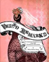 Veiled Remarks: A Curious Compendium for the Nuptially Inclined 0982479301 Book Cover