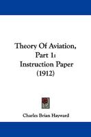 Theory Of Aviation, Part 1: Instruction Paper (1912) 1437349951 Book Cover