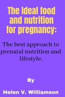 The Ideal food and nutrition for pregnancy: The best approach to effective prenatal nutrition B0BPSM25WB Book Cover