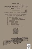 303-INCH MACHINE GUNS AND SMALL ARMS 1917 Nomenclature of Parts, Stripping, Assembling, Actions, Jams, Missfires, Failures and Inspection 1917 1783314133 Book Cover