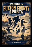 Legends of Fulton County Sports: Volume One B0HJKKQPWP Book Cover