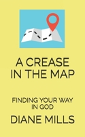 A CREASE IN THE MAP: FINDING YOUR WAY IN GOD B08FNMPHF8 Book Cover