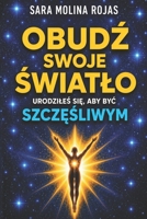 Obudz Swoje Swiatlo: Urodziles Sie, Aby Byc Szczesliwy (Polish Edition) B0H2LSZQLH Book Cover
