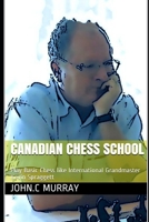 Canadian Chess School: Play Basic Chess like International Grandmaster Kevin Spraggett B08LN97JP8 Book Cover