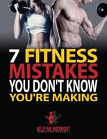 7 Fitness Mistakes You Don't Know You're Making 1522992022 Book Cover