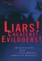 Liars! Cheaters! Evildoers!: Demonization and the End of Civil Debate in American Politics 0814719759 Book Cover