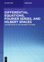 Differential Equations, Fourier Series, and Hilbert Spaces: Lecture Notes at the University of Siena 3111294854 Book Cover