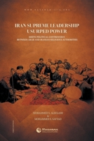 Iran Supreme Leadership Usurped Power: Shiite Political Controversy Between Arab and Iranian Religious Authorities 1543758932 Book Cover