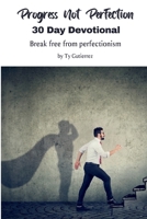 Progress Not Perfection - 30 Day Devotional: Breaking free from perfectionism B0FJ68WD6W Book Cover