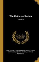 The Unitarian Review; Volume 28 1276742894 Book Cover
