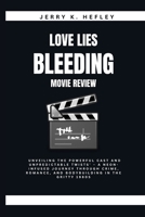 LOVE LIES BLEEDING MOVIE REVIEW: Unveiling the Powerful Cast and Unpredictable Twists' – A Neon-Infused Journey Through Crime, Romance, and Bodybuilding in the Gritty 1980s B0CTX79DJ2 Book Cover