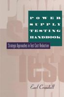 Power Supply Testing Handbook: Strategic Approaches in Test Cost Reduction 1489946942 Book Cover