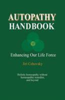 Autopathy Handbook: Enhancing Our Life Force - Holistic homeopathy without homeopathic remedies, and beyond 808693652X Book Cover