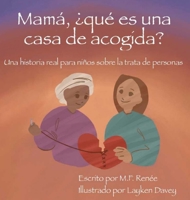 Mam?, ?qu? Es una Casa de Acogida? : Una Historia Real para Ni?os Sobre la Trata de Personas 1956242120 Book Cover