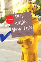 A JOURNAL-Girl, Wash Your Face: Stop Believing the Lies About Who You Are so You Can Become Who You Were Meant to Be 1073869059 Book Cover