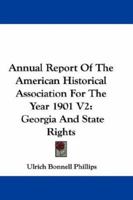 Annual Report Of The American Historical Association For The Year 1901 V2: Georgia And State Rights 0548303908 Book Cover