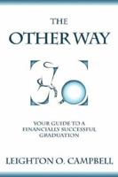 The Other Way: Your Guide to a Financially Successful Graduation 1587366967 Book Cover